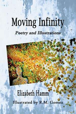 Moving Infinity: Poetry and Illustrations de Elizabeth Hamm