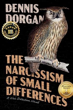 The Narcissism of Small Differences: A Noir Detective Novel de Dennis Dorgan