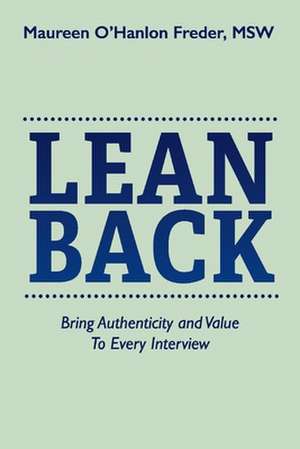 Lean Back: Bring Authenticity and Value To Every Interview de Maureen O'Hanlon Freder