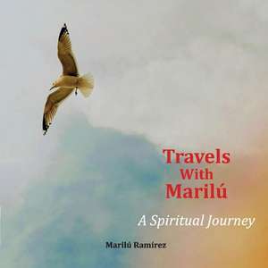 Travels With Marilu...A Spiritual Journey de Marilu Ramirez