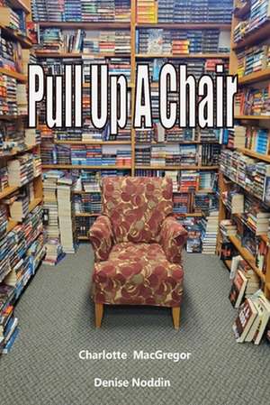 Pull Up A Chair de Charlotte MacGregor