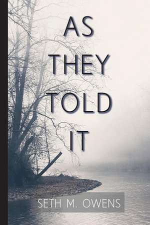 As They Told It: The Oral History of a Frontier and Ozarks Family de Seth M. Owens