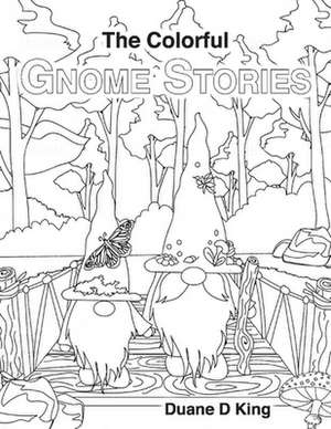 The Colorful Gnome Stories de Duane D King