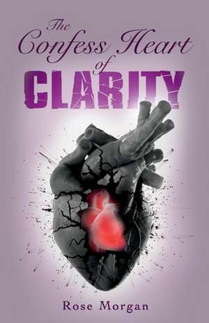 The Confess Heart of Clarity de Rose Morgan