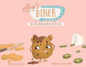 Ava's First Day At The Diner: The Little Biscuit Steps Up To The Plate de Latoya White