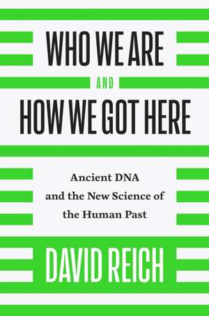 Who We Are and How We Got Here de David Reich