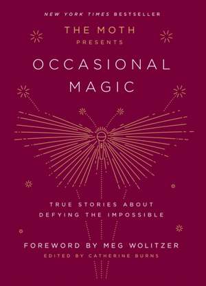 The Moth Presents: Occasional Magic de Catherine Burns