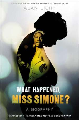 What Happened, Miss Simone?: A Biography de Alan Light