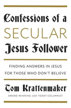 Confessions of a Secular Jesus Follower de Tom Krattenmaker