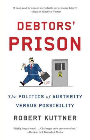 Debtors' Prison: The Politics of Austerity Versus Possibility de Robert Kuttner