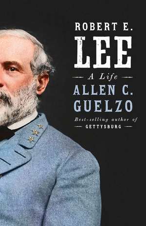 Robert E. Lee de Allen C Guelzo