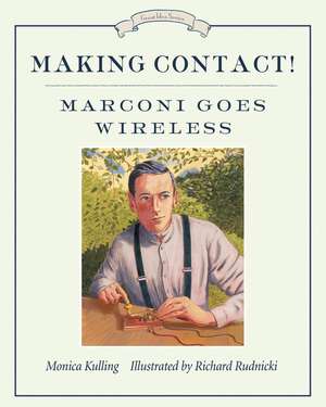 Making Contact!: Marconi Goes Wireless de Monica Kulling