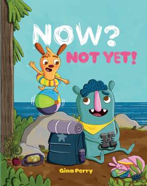 Now? Not Yet! de Gina Perry