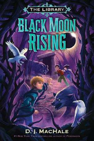 Black Moon Rising (the Library Book 2) de D. J. Machale