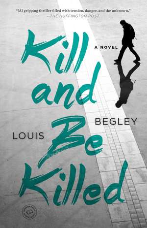 Kill and Be Killed de Louis Begley