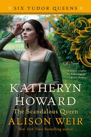 Katheryn Howard, the Scandalous Queen de Alison Weir