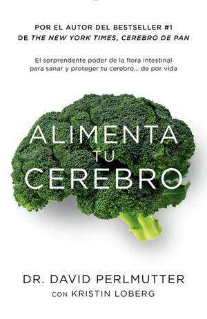 Alimenta Tu Cerebro: El Sorprendente Poder de La Flora Intestinal Para Sanar y Proteger Tu Cerebrode ...de Por Vida de David Perlmutter