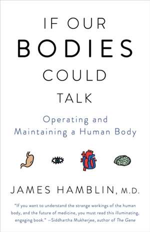 If Our Bodies Could Talk: Operating and Maintaining a Human Body de James Hamblin