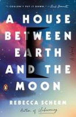 A House Between Earth and the Moon de Rebecca Scherm