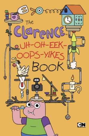 The Clarence Uh-Oh-Eek-Oops-Yikes Book de Brian Elling