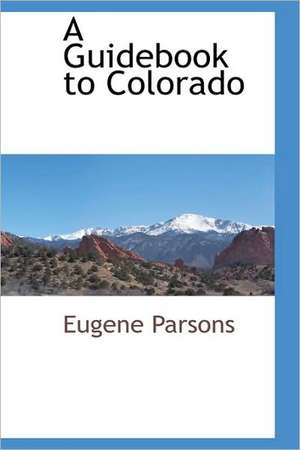 A Guidebook to Colorado de Eugene Parsons