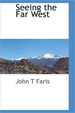 Seeing the Far West de John T. Faris