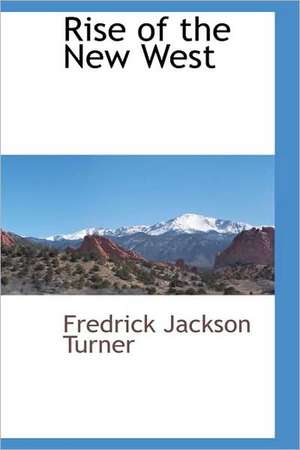 Rise of the New West de Frederick Jackson Turner