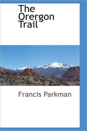 The Orergon Trail de Jr. Parkman, Francis