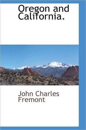 Oregon and California. de John Charles Fremont