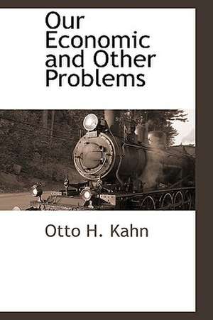 Our Economic and Other Problems de Otto H. Kahn