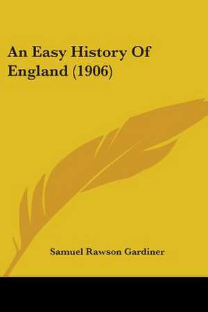 An Easy History Of England (1906) de Samuel Rawson Gardiner