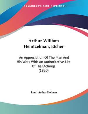 Arthur William Heintzelman, Etcher de Louis Arthur Holman