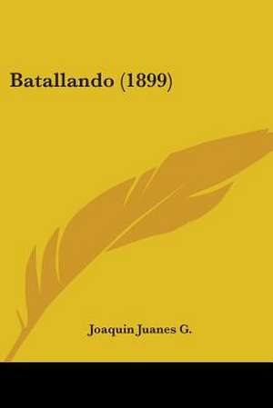 Batallando (1899) de Joaquin Juanes G.