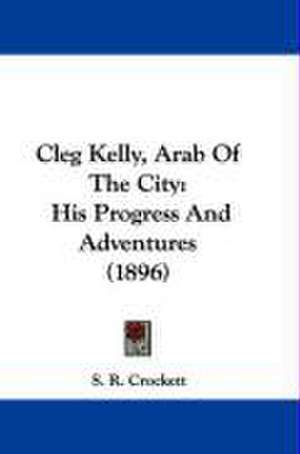 Cleg Kelly, Arab Of The City de S. R. Crockett