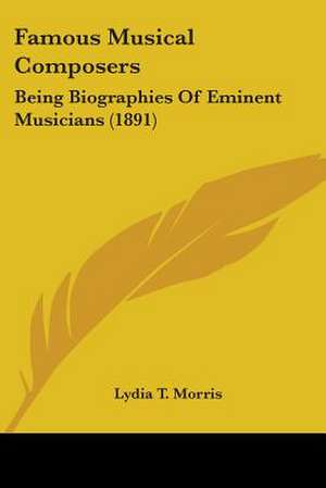 Famous Musical Composers de Lydia T. Morris