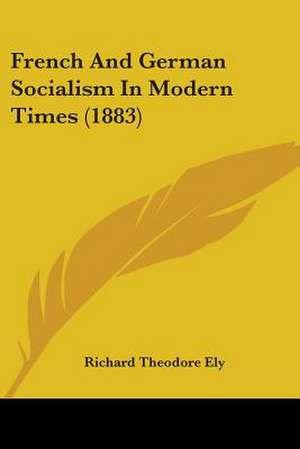 French And German Socialism In Modern Times (1883) de Richard Theodore Ely