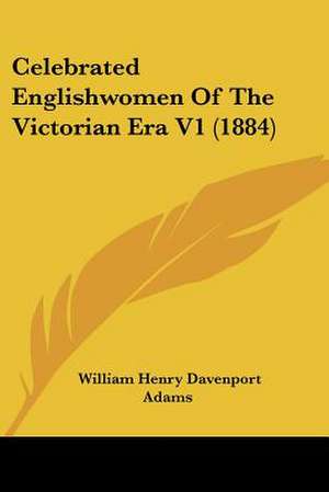 Celebrated Englishwomen Of The Victorian Era V1 (1884) de William Henry Davenport Adams