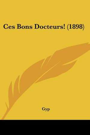 Ces Bons Docteurs! (1898) de Gyp