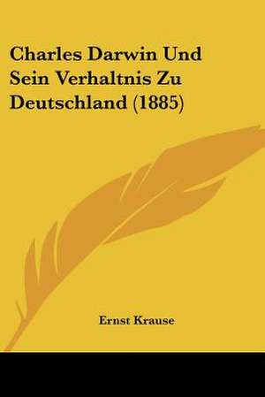 Charles Darwin Und Sein Verhaltnis Zu Deutschland (1885) de Ernst Krause