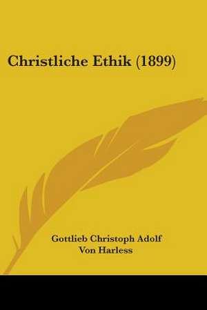 Christliche Ethik (1899) de Gottlieb Christoph Adolf Von Harless