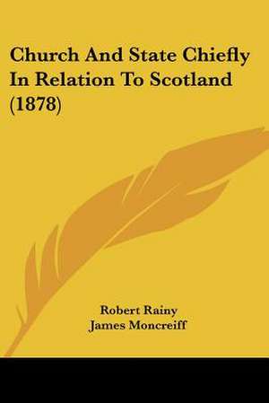 Church And State Chiefly In Relation To Scotland (1878) de Robert Rainy