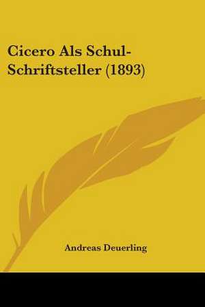 Cicero Als Schul-Schriftsteller (1893) de Andreas Deuerling