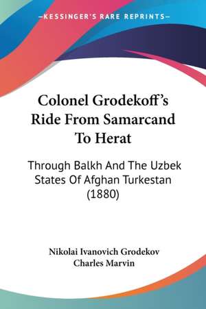 Colonel Grodekoff's Ride From Samarcand To Herat de Nikolai Ivanovich Grodekov