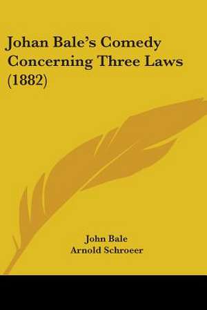 Johan Bale's Comedy Concerning Three Laws (1882) de John Bale