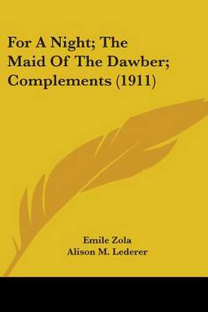 For A Night; The Maid Of The Dawber; Complements (1911) de Emile Zola