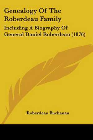 Genealogy Of The Roberdeau Family de Roberdeau Buchanan