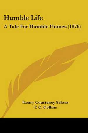 Humble Life de Henry Courteney Selous