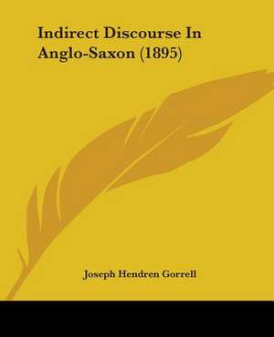 Indirect Discourse In Anglo-Saxon (1895) de Joseph Hendren Gorrell