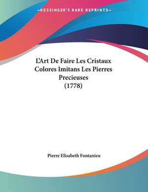 L'Art De Faire Les Cristaux Colores Imitans Les Pierres Precieuses (1778) de Pierre Elisabeth Fontanieu