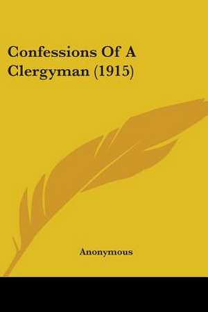 Confessions Of A Clergyman (1915) de Anonymous